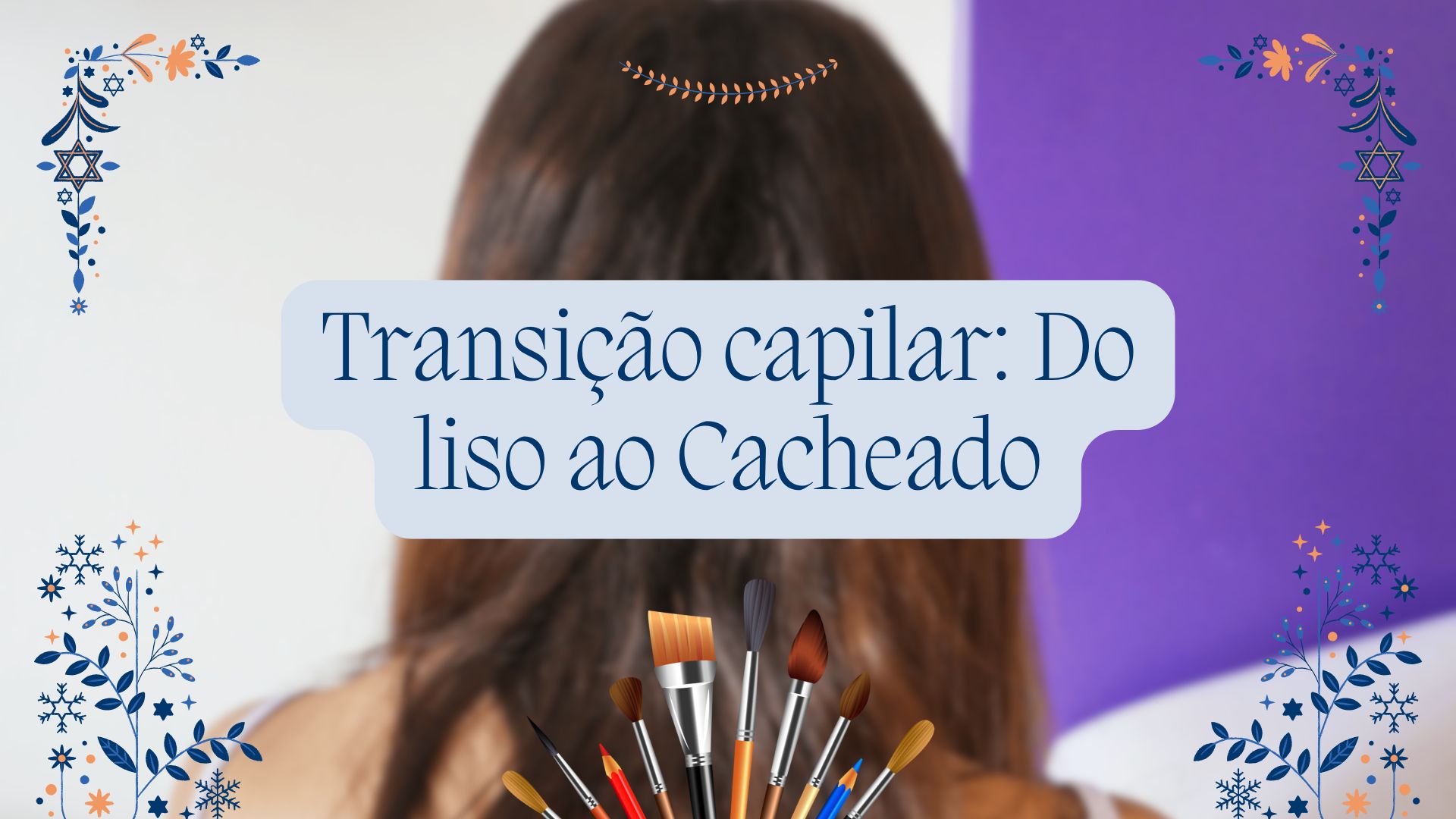 Transição capilar: Do liso ao Cacheado