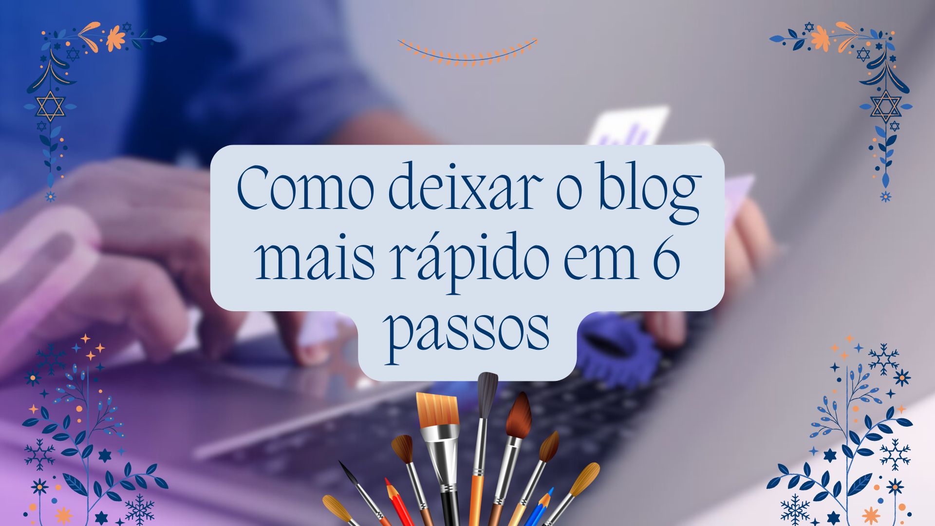 Como deixar o blog mais rápido em 6 passos
